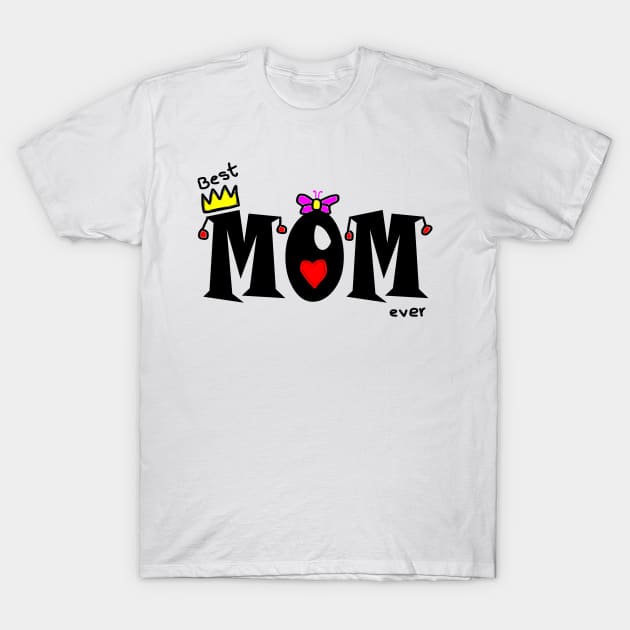 Best Mom Ever T-Shirt by RAK20